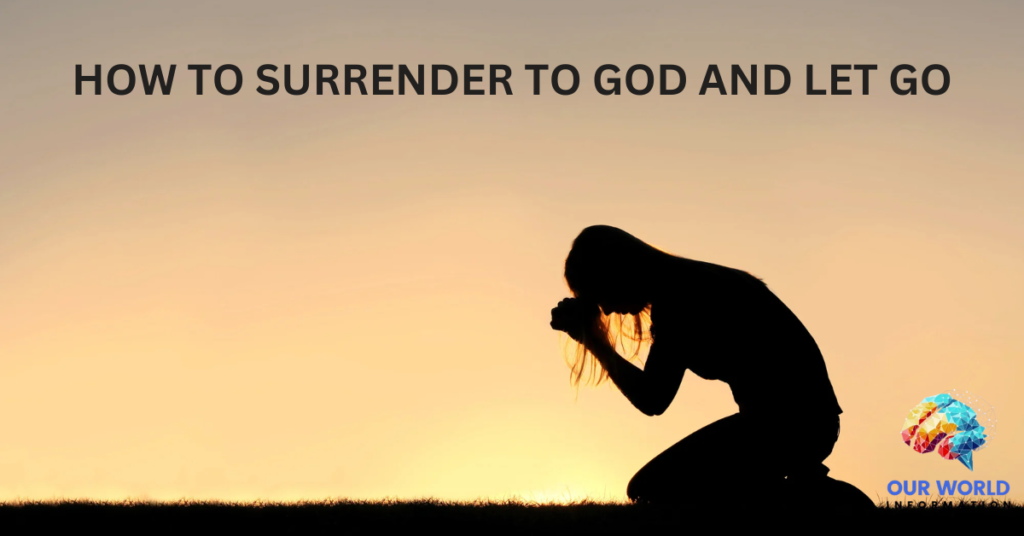 How To Surrender to God And Let Go